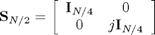 $$
{\bf S}_{N/2}  = \left[ {\begin{array}{*{20}c}
   {{\bf I}_{N/4} } & 0  \\
   0 & {j{\bf I}_{N/4} }  \\
\end{array}} \right]
$$