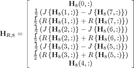 $$
{\bf H}_{R,8}  = \left[ {\begin{array}{*{20}c}
   {{\bf H}_8 (0,:)}  \\
   {\frac{1}{2}\left( {J\left\{ {{\bf H}_8 (1,:)} \right\} - J\left\{ {{\bf H}_8 (7,:)} \right\}} \right)}  \\
   {\frac{1}{2}\left( {R\left\{ {{\bf H}_8 (1,:)} \right\} + R\left\{ {{\bf H}_8 (7,:)} \right\}} \right)}  \\
   {\frac{1}{2}\left( {J\left\{ {{\bf H}_8 (2,:)} \right\} - J\left\{ {{\bf H}_8 (6,:)} \right\}} \right)}  \\
   {\frac{1}{2}\left( {R\left\{ {{\bf H}_8 (2,:)} \right\} + R\left\{ {{\bf H}_8 (6,:)} \right\}} \right)}  \\
   {\frac{1}{2}\left( {J\left\{ {{\bf H}_8 (3,:)} \right\} - J\left\{ {{\bf H}_8 (5,:)} \right\}} \right)}  \\
   {\frac{1}{2}\left( {R\left\{ {{\bf H}_8 (3,:)} \right\} + R\left\{ {{\bf H}_8 (5,:)} \right\}} \right)}  \\
   {{\bf H}_8 (4,:)}  \\
\end{array}} \right]
$$