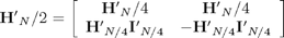$$
{\bf H'}_N/2  = \left[ {\begin{array}{*{20}c}
   {{\bf H'}_N/4 } & {{\bf H'}_N/4 }  \\
   {{\bf H'}_{N/4} {\bf I'}_{N/4} } & { - {\bf H'}_{N/4} {\bf I'}_{N/4} }  \\
\end{array}} \right]
$$