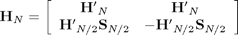 $$
{\bf H}_N  = \left[ {\begin{array}{*{20}c}
   {{\bf H'}_N } & {{\bf H'}_N }  \\
   {{\bf H'}_{N/2} {\bf S}_{N/2} } & { - {\bf H'}_{N/2} {\bf S}_{N/2} }  \\
\end{array}} \right]
$$