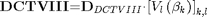$${\mathbf{D}}{\mathbf{C}}{\mathbf{TVII}}{\mathbf{I}}\mathrm{{=}}{\mathbf{D}}_{DCTVIII}\mathrm{\cdot}{\left[{{V}_{l}\left({{\mathit{\beta}}_{k}}\right)}\right]}_{k\mathrm{,}l}$$