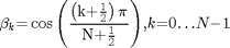 $${\mathit{\beta}}_{k}\mathrm{{=}}\cos\mathrm{\left({\frac{\left({{k}{+}\frac{1}{2}}\right)\mathrm{\pi}}{{N}{+}\frac{1}{2}}}\right)}{\mathrm{,}}{k}\mathrm{{=}}{0}\mathrm{\ldots}{N}\mathrm{{-}}{1}$$