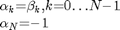 $$\begin{array}{l}
{{\mathrm{\alpha}}_{k}\mathrm{{=}}{\mathrm{\beta}}_{k}{\mathrm{,}}{k}\mathrm{{=}}{0}\mathrm{\ldots}{N}\mathrm{{-}}{1}}\\
{{\mathrm{\alpha}}_{N}\mathrm{{=}}\mathrm{{-}}{1}}
\end{array}$$