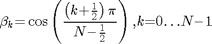 $${\mathrm{\beta}}_{k}\mathrm{{=}}\cos\left({\frac{\left({{k}\mathrm{{+}}\frac{1}{2}}\right)\mathit{\pi}}{{N}\mathrm{{-}}\frac{1}{2}}}\right){\mathrm{,}}{k}\mathrm{{=}}{0}\mathrm{\ldots}{N}\mathrm{{-}}{1}$$