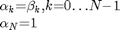 $$
\begin{array}{l}
{{\mathrm{\alpha}}_{k}\mathrm{{=}}{\mathrm{\beta}}_{k}{\mathrm{,}}{k}\mathrm{{=}}{0}\mathrm{\ldots}{N}\mathrm{{-}}{1}}\\
{{\mathrm{\alpha}}_{N}\mathrm{{=}}{1}}
\end{array}
$$