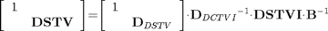 $$\mathrm{\left[{\begin{array}{cc}{1}&{}\\{}&{\mathbf{DSTV}}\end{array}}\right]}\mathrm{{=}}\mathrm{\left[{\begin{array}{cc}{1}&{}\\{}&{{\mathbf{D}}_{DSTV}}\end{array}}\right]}\mathrm{\cdot}{\mathbf{D}}_{DCTVI}{}^{\mathrm{{-}}{1}}\mathit{\cdot}{\mathbf{DSTV}}{\mathbf{I}}\mathrm{\cdot}{\mathbf{B}}^{\mathrm{{-}}{1}}$$
