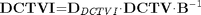 $$ {\mathbf{DCTVI}}\mathrm{{=}}{\mathbf{D}}_{DCTVI}\mathrm{\cdot}{\mathbf{DCTV}}\mathrm{\cdot}{\mathbf{B}}^{\mathrm{{-}}{1}} $$