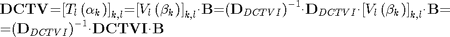 $$\begin{array}{l}
{{\mathbf{DCTV}}\mathrm{{=}}{\left[{{T}_{l}\left({{\mathit{\alpha}}_{k}}\right)}\right]}_{k\mathrm{,}l}\mathrm{{=}}{\left[{{V}_{l}\left({{\mathit{\beta}}_{k}}\right)}\right]}_{k\mathrm{,}l}\mathit{\cdot}{\mathbf{B}}\mathrm{{=}}{\left({{\mathbf{D}}_{DCTVI}}\right)}^{\mathrm{{-}}{1}}\mathbf{\cdot}{\mathbf{D}}_{DCTVI}\mathit{\cdot}{\left[{{V}_{l}\left({{\mathit{\beta}}_{k}}\right)}\right]}_{k\mathrm{,}l}\mathit{\cdot}{\mathbf{B}}\mathrm{{=}}}\\
{\mathrm{{=}}{\left({{\mathbf{D}}_{DCTVI}}\right)}^{\mathrm{{-}}{1}}\mathrm{\cdot}{\mathbf{DCTVI}}\mathrm{\cdot}{\mathbf{B}}}
\end{array} $$