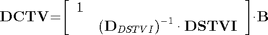 $${\mathbf{DCTV}}\mathrm{{=}}\mathrm{\left[{\begin{array}{cc}{1}&{}\\{}&{{\left({{\mathbf{D}}_{DSTVI}}\right)}^{{-}{1}}\cdot{\mathbf{DSTVI}}}\end{array}}\right]}\mathrm{\cdot}{\mathbf{B}}$$
