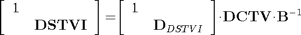 $$\left[{\begin{array}{cc}{1}&{}\\{}&{\mathbf{DSTVI}}\end{array}}\right]\mathrm{{=}}\mathrm{\left[{\begin{array}{cc}{1}&{}\\{}&{{\mathbf{D}}_{DSTVI}}\end{array}}\right]}\mathrm{\cdot}{\mathbf{DCTV}}\mathrm{\cdot}{\mathbf{B}}^{\mathrm{{-}}{1}}$$