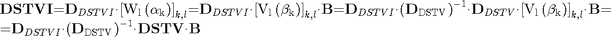 $$\begin{array}{l}
{{\mathbf{DSTV}}{\mathbf{I}}\mathrm{{=}}{\mathbf{D}}_{DSTVI}\mathit{\cdot}{\mathrm{\left[{{W}_{l}\left({{\mathrm{\alpha}}_{k}}\right)}\right]}}_{k\mathrm{,}l}\mathrm{{=}}{\mathbf{D}}_{DSTVI}\mathit{\cdot}{\mathrm{\left[{{V}_{l}\left({{\mathrm{\beta}}_{k}}\right)}\right]}}_{k\mathrm{,}l}\mathit{\cdot}{\mathbf{B}}\mathrm{{=}}{\mathbf{D}}_{DSTVI}\mathit{\cdot}{\mathrm{\left({{\mathbf{D}}_{DSTV}}\right)}}^{\mathrm{{-}}{1}}\mathbf{\cdot}{\mathbf{D}}_{DSTV}\mathit{\cdot}{\mathrm{\left[{{V}_{l}\left({{\mathrm{\beta}}_{k}}\right)}\right]}}_{k\mathrm{,}l}\mathit{\cdot}{\mathbf{B}}\mathrm{{=}}}\\
{\mathrm{{=}}{\mathbf{D}}_{DSTVI}\mathit{\cdot}{\mathrm{\left({{\mathbf{D}}_{DSTV}}\right)}}^{\mathrm{{-}}{1}}\mathrm{\cdot}{\mathbf{DSTV}}\mathrm{\cdot}{\mathbf{B}}}
\end{array}$$
