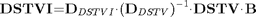 $${\mathbf{DSTVI}}\mathrm{{=}}{\mathbf{D}}_{DSTVI}\mathit{\cdot}{\left({{\mathbf{D}}_{DSTV}}\right)}^{\mathrm{{-}}{1}}\mathrm{\cdot}{\mathbf{DSTV}}\mathrm{\cdot}{\mathbf{B}}$$