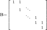 $${\mathbf{B}}\mathrm{{=}}\left[{\begin{array}{ccccc}{1}&{1}&{}&{}&{}\\{}&{1}&{\mathrm{\ddots}}&{}&{}\\{}&{}&{\mathrm{\ddots}}&{1}&{}\\{}&{}&{}&{1}&{1}\\{}&{}&{}&{}&{1}\end{array}}\right]$$